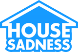 House Sadness